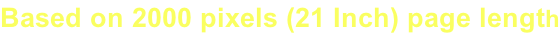 Based on 2000 pixels (21 Inch) page length